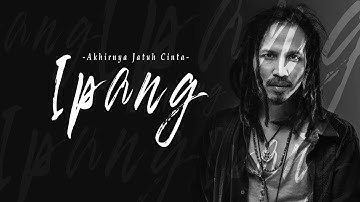 Ipang - Akhirnya Jatuh Cinta