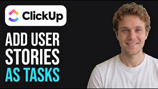 How to Add User Stories as Tasks in ClickUp (Step-by-Step)