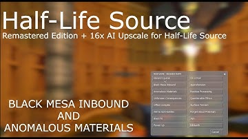 Black Mesa Inbound and Anomalous Materials Half-Life Source Remastered
