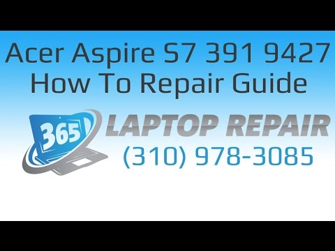 Acer Aspire S7 391 9427 Laptop How To Repair Guide - By 365
