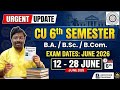CU 6th Semester Exam Date EXPECTED 🔴 12 - 28 June | BA, B.Sc, B.Com 6th Sem Exam Routine