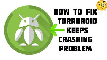 How To Fix "Torrdroid App Keeps Crashing" Problem || Tech Issues Solutions