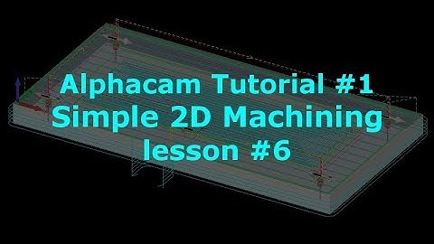 Alphacam Tutorial for Beginners - Lesson 6