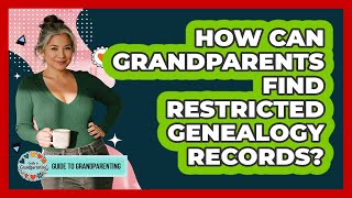 How Can Grandparents Find Restricted Genealogy Records? - Guide to Grandparenting