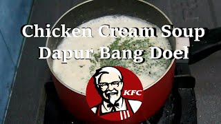 Chicken Cream Soup KFC Ala Dapur Bang Doel