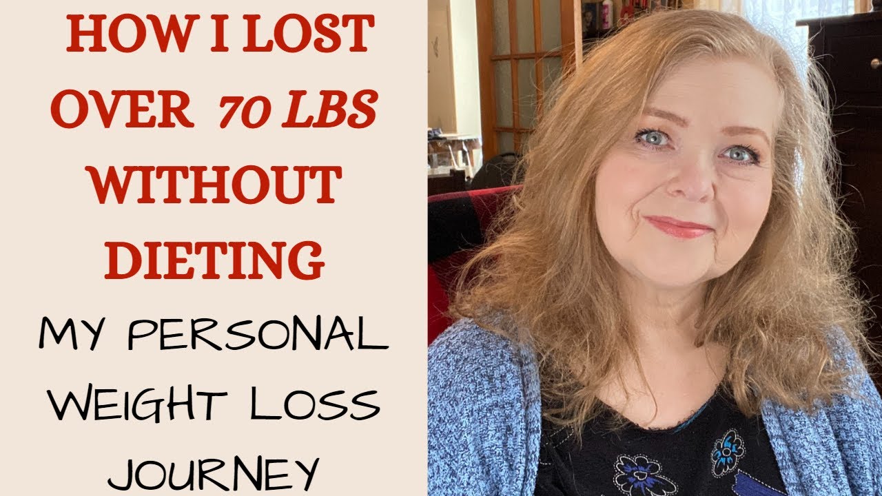 HOW I LOST OVER 70 LBS WITHOUT DIETING MY PERSONAL WEIGHT LOSS