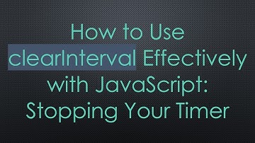 How to Use clearInterval Effectively with JavaScript: Stopping Your Timer