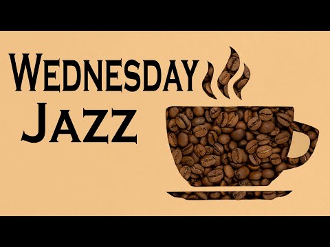 WEDNESDAY MORNING JAZZ: Coffee Time Jazz and Bossa Nova Music for Happy Mood