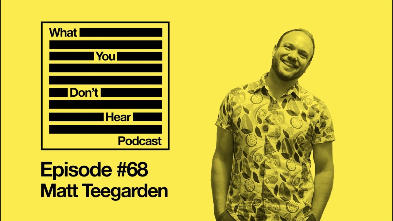 What You Don't Hear Podcast - Episode 68 - Matt Teegarden