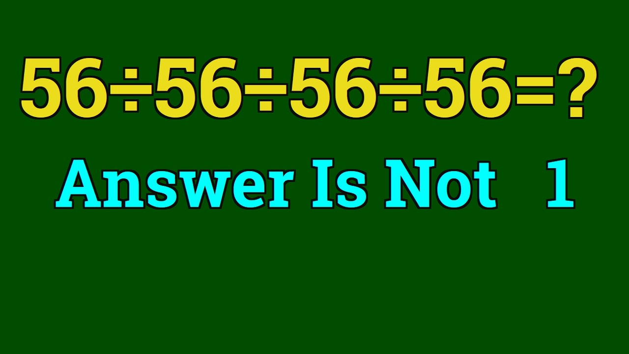 How To Solve 56÷56÷56÷56 In Your Head Instantly - YouTube