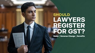 GST Registration for Lawyers: Should Attorneys Register?