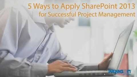 5 Ways to Apply SharePoint 2013 for Successful Project Management