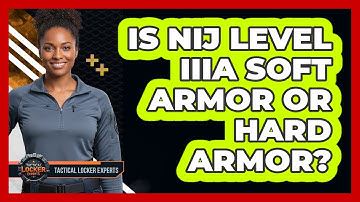 Is NIJ Level IIIA Soft Armor Or Hard Armor?