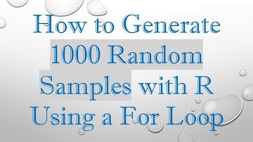 How to Generate 1000 Random Samples with R Using a For Loop