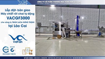 Lắp đặt- Bàn giao MÁY CHIẾT RÓT CHAI TỰ ĐỘNG VACGF3000 cho công ty TNHH LACA HƯNG THỊNH Tại LÀO CAI