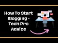 How to start blogging  tech pro advice