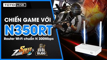 Trải nghiệm hiệu năng gaming trên TOTOLINK N350RT