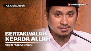 Dauroh 42 Hadits Arbain (18): Bertakwalah Kepada Allah - M Abduh Tuasikal