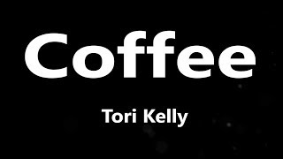 Video thumbnail of "Tori Kelly - Coffee (Lyrics)"