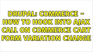 Drupal: Commerce - How to hook into ajax call on commerce cart form variation change
