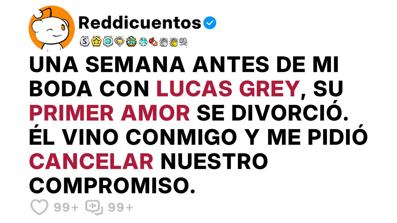 Una SEMANA antes de MI BODA con LUCAS GREY, su PRIMER AMOR se DIVORCIÓ, Él vino conmigo y me pidió..