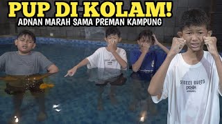 ADNAN MARAH! PREMAN KAMPUNG PUP DI KOLAM RENANG