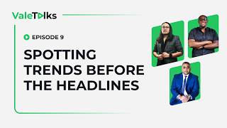 ValeTalks: Spotting Trends Before the Headlines | Episode 9