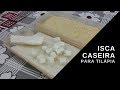 Isca caseira para pegar Tilápia com sabor