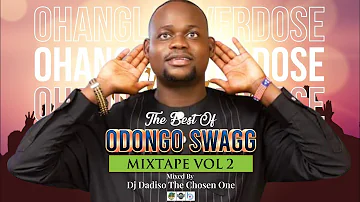 BEST OF ODONGO SWAGG OFFICIAL VIDEO MIXTAPE VOL 2 OHANGLA OVERDOSE DJ DADISO THE CHOSEN ONE