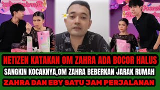NETIZEN KATAKAN OM ZAHRA ADA BOCOR HALUS SANGKIN KOCAKNYA ‼️BEBERKAN JARAK RUMAH ZAHRA DAN EBY  !