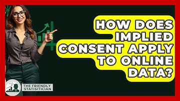 How Does Implied Consent Apply To Online Data? - The Friendly Statistician