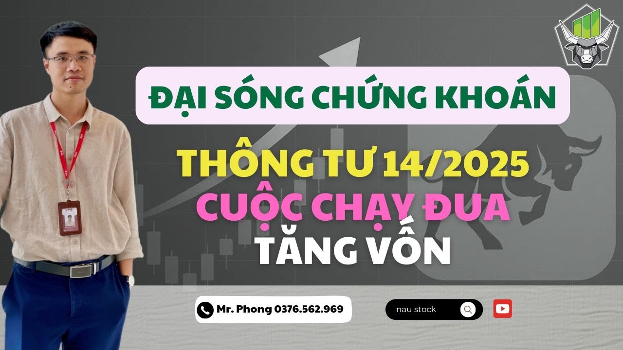 Chứng khoán hôm nay: THÔNG TƯ 14/2025 I CUỘC CHẠY ĐUA TĂNG VỐN