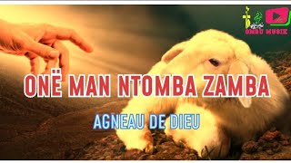 ONË MAN NTOMBA ZAMBA (Agneau de Dieu)