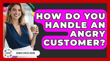 How Do You Handle An Angry Customer? - Admin Career Guide