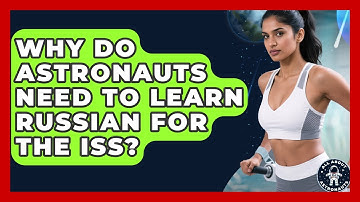 Why Do Astronauts Need To Learn Russian For The ISS? - All About Astronauts