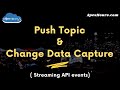 Push topic  change data capture  streaming api events