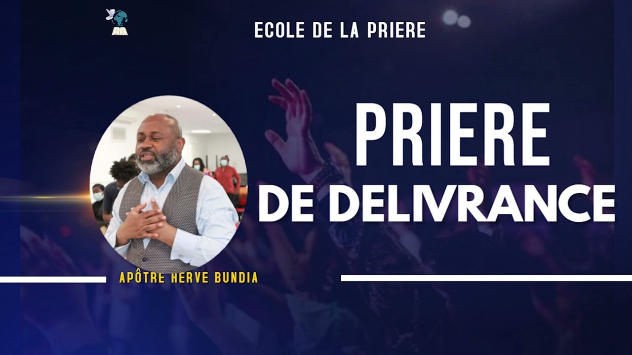 ECOLE DE LA PRIERE :  Comment prier pour sa délivrance par Apôtre Hervé BUNDIA