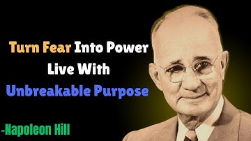 How Purpose Transforms Fear into Unstoppable Power |  Napoleon Hill
