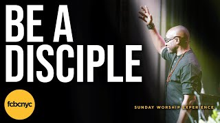 Be A Disciple | Pastor Mike Walrond  | FCBCNYC