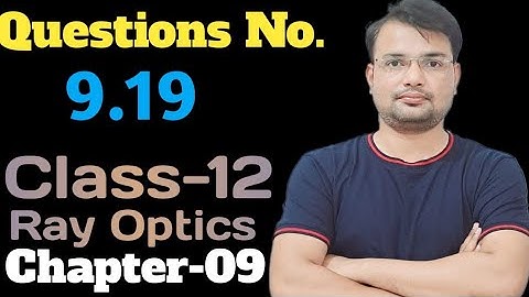 Questions No 9.19 || Class-12 || Physics || NCERT || Ray Optics || Chapter-9 ||