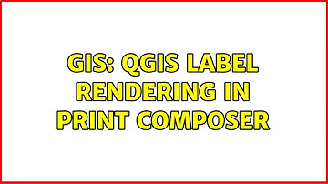 GIS: QGIS Label Rendering in Print Composer