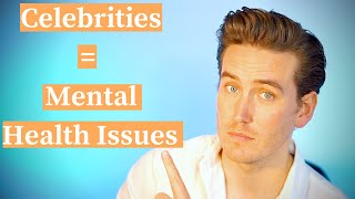 THIS is why celebrities have mental health issues