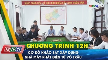 Cờ Đỏ khảo sát xây dựng nhà máy phát điện từ vỏ trấu | Cần Thơ TV