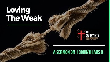 Loving The Weak (1 Corinthians 8) | Rev. Tim Nicholls | But Servants