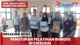BPPMDDTT Selesaikan Pelatihan BUMDesa di Cikeusal