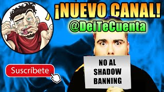 TENGO NUEVO CANAL: @DeiTeCuenta (Combatiendo el SHADOW BANNING)