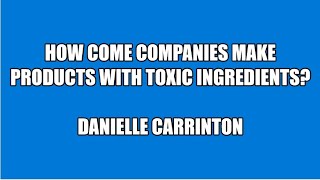 How come companies sell products with toxic ingredients?