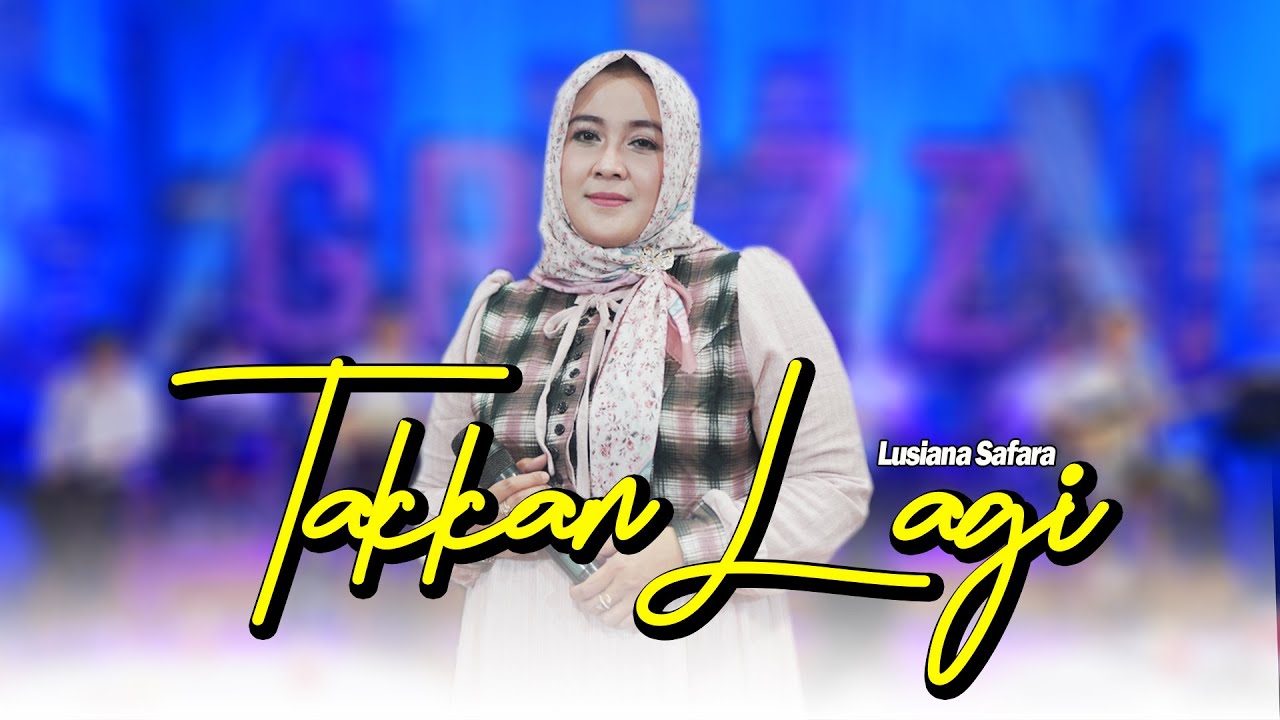 TAKKAN LAGI LUSIANA SAFARA GREZZ MUSIC