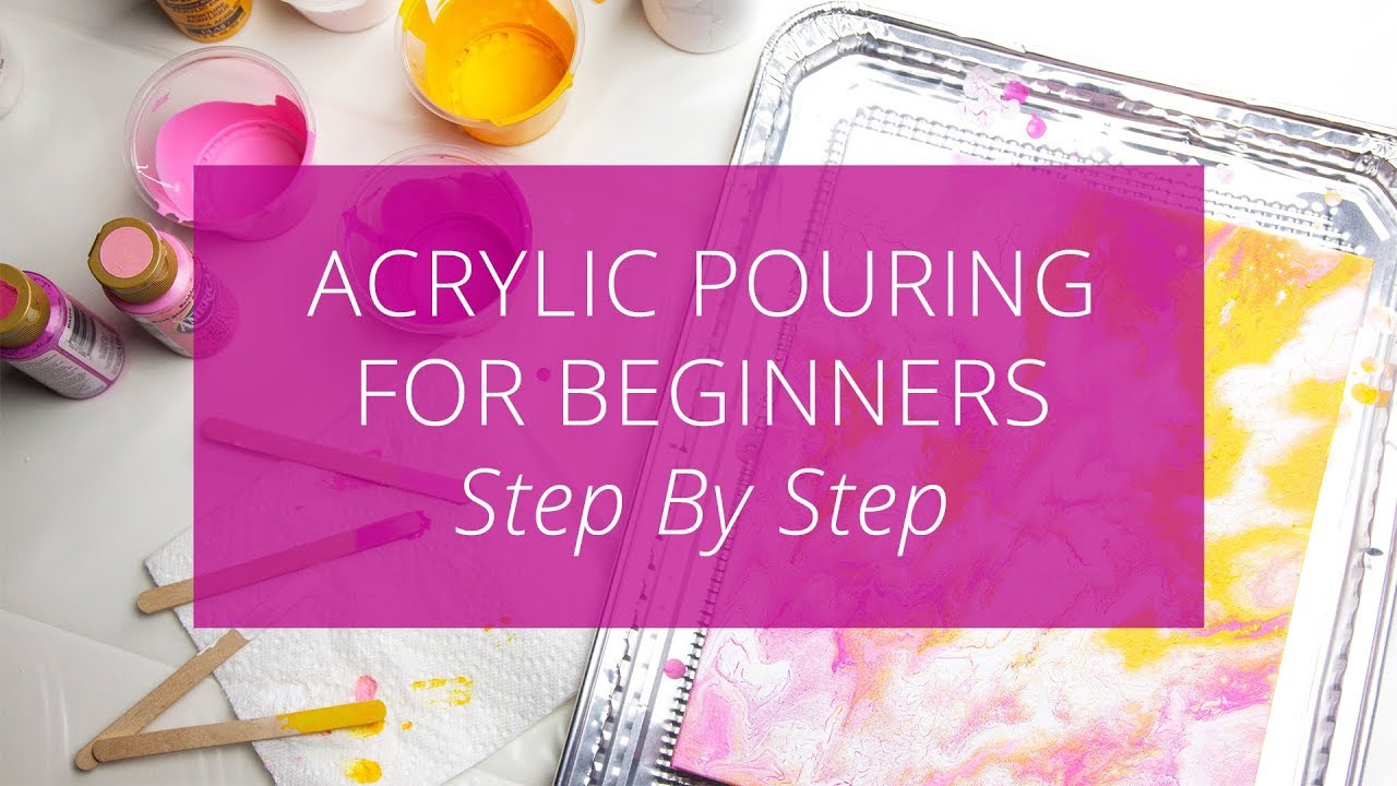 Acrylic Paint Pouring for Beginners