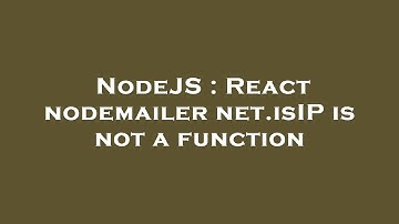 NodeJS : React nodemailer net.isIP is not a function